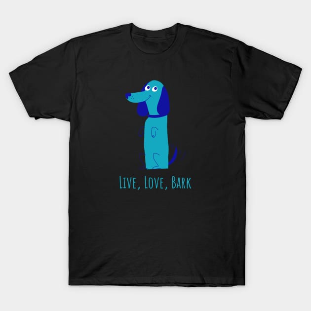 Live, Love, Bark T-Shirt by OnePresnt